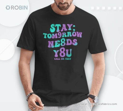 Stay Tomorrow Needs You 988 Suicide Prevention Awareness Shirt