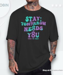 Stay Tomorrow Needs You 988 Suicide Prevention Awareness Shirt