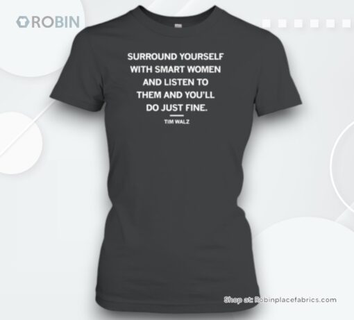 Surround Yourself With Smart Women And Listen To Them And You’ll Do Just Fine Tim Walz Unisex Shirt