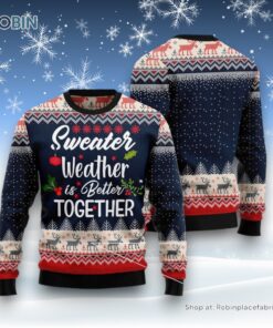 Sweater Weather Is Better Together Ugly Christmas Sweater
