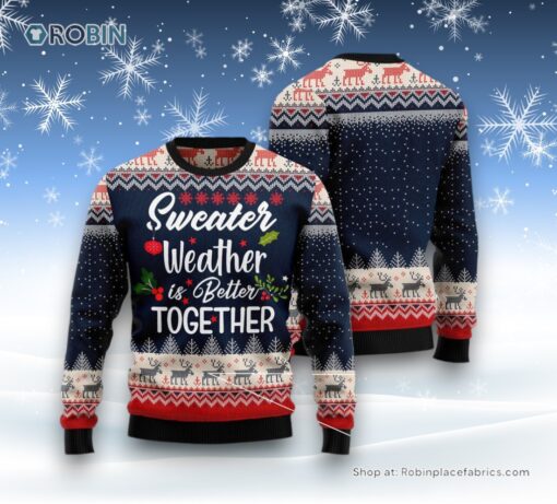 Sweater Weather Is Better Together Ugly Christmas Sweater