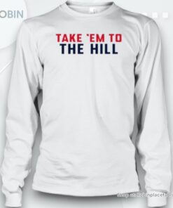 Take ‘Em To The Hill Unisex Shirt Take ‘Em To The Hill Unisex Shirt