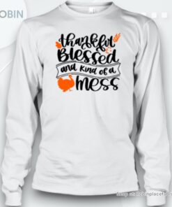 Thankful Blessed And Kind Of A Mess Teacher Unisex Shirt