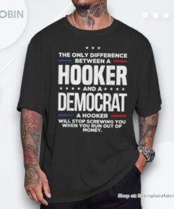 The Only Difference Between A Hooker And A Democrat Shirt
