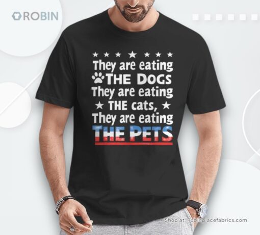 They Are Eating The Dogs The Cats The Pets Trump Shirt