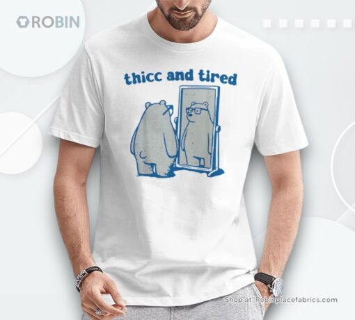 Thicc And Tired Bear Shirt
