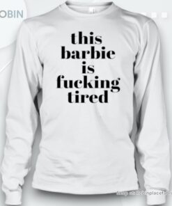 This Barbie Is Fucking Tired Unisex Shirt