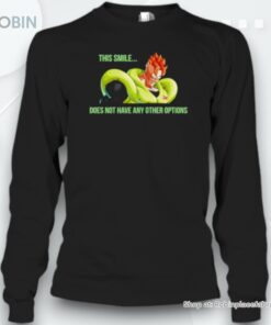 This Smile Does Not Have Any Other Options Unisex Shirt This Smile Does Not Have Any Other Options Unisex Shirt