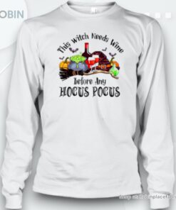 This Witch Needs Wine Before Any Hocus Pocus Halloween Unisex Shirt This Witch Needs Wine Before Any Hocus Pocus Halloween Unisex Shirt