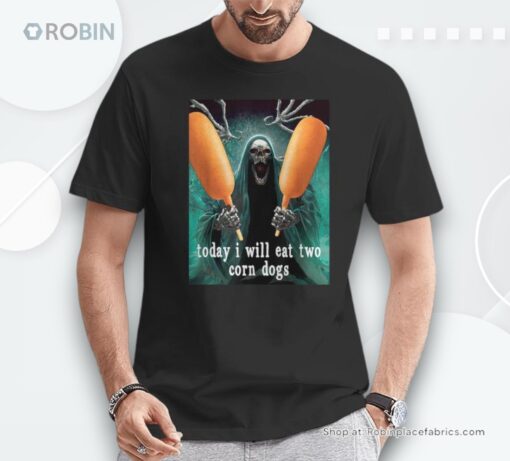 Today I Will Eat Two Corn Meme Dogs Shirt