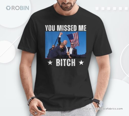 Trump 2024 You Missed Me Bitch Rally Shot Shirt