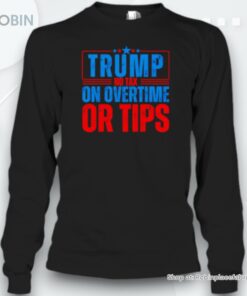 Trump No Tax On Overtime Or Tips Unisex Shirt