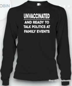 Unvaccinated And Ready To Talk Politics Unisex Shirt