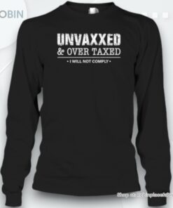 Unvaxxed And Overtaxed I Will Not Comply Unisex Shirt