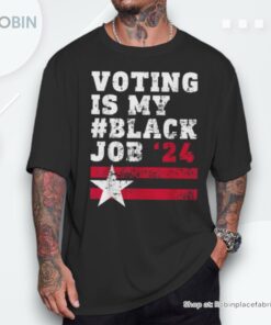 Voting Is My Black Job African American Kamala Harris 2024 Shirt Voting Is My Black Job African American Kamala Harris 2024 Shirt