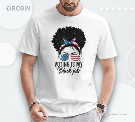 Voting Is My Black Job For Feminist Of Black Woman Mesy Bun Shirt