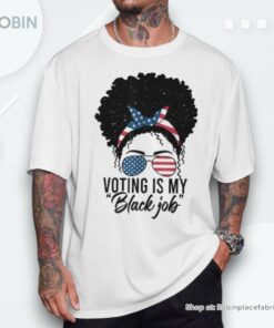Voting Is My Black Job For Feminist Of Black Woman Mesy Bun Shirt