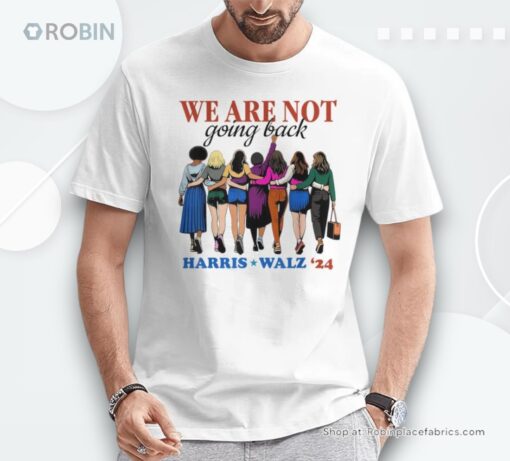 We Are Not Going Back Kamala Harris Waltz 24 Madam President Shirt
