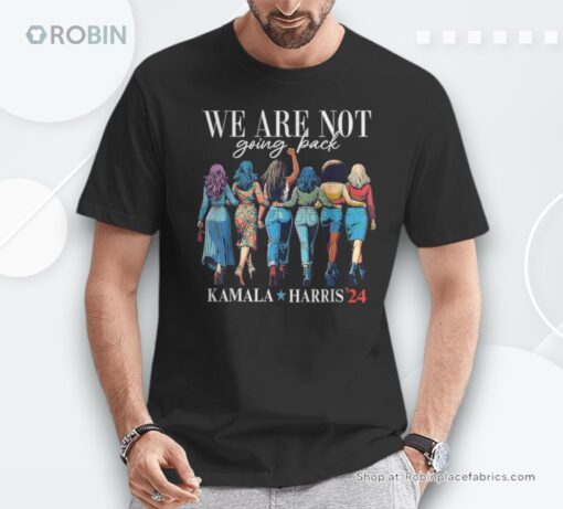 We Are Not Going Back Kamala Harris Waltz 24 Madam President Shirt style 1