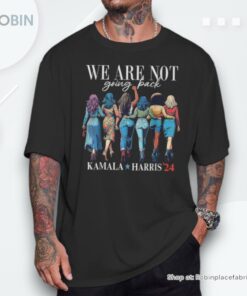 We Are Not Going Back Kamala Harris Waltz 24 Madam President Shirt style 1