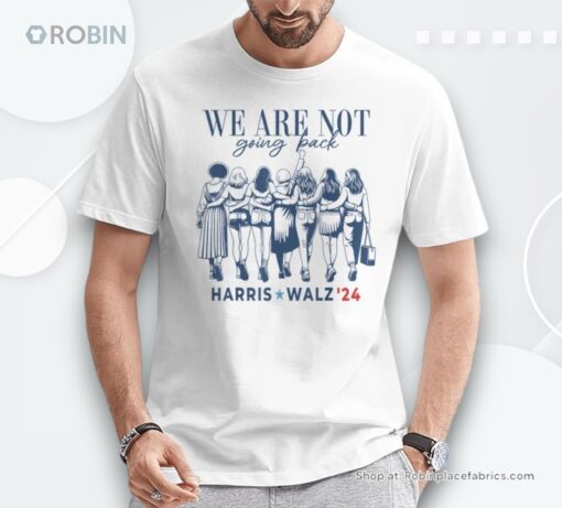 We Are Not Going Back Kamala Harris Waltz 24 Madam President Shirt style 2