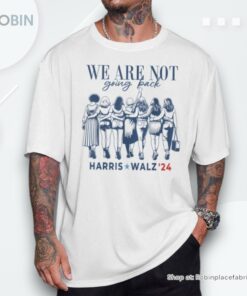We Are Not Going Back Kamala Harris Waltz 24 Madam President Shirt style 2