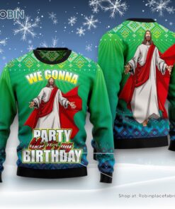 We Gonna Party Like It’S Your Birthday Ugly Christmas Sweatshirt, Sweater