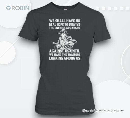 We Shall Have No Real Hope To Survive The Enemies Arranged Unisex Shirt