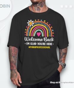 Welcome Back I’m Glad You’re Here Rainbow Paraprofessional Shirt Welcome Back I’m Glad You’re Here Rainbow Paraprofessional Shirt