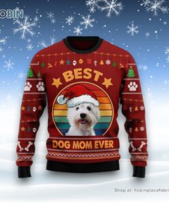 West Highland White Terrier Best Dog Mom Ever Ugly Christmas Sweater, Christmas Gift For Dog Love