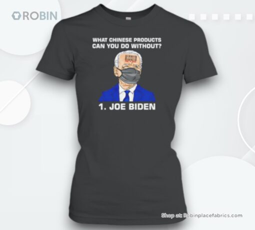 What Chinese Products Can You Do Without Biden Unisex Shirt