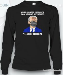 What Chinese Products Can You Do Without Biden Unisex Shirt