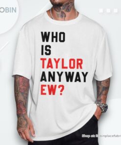 Who Is Taylor Anyway Ew Girl Taylor First Name Groovy 80’S Shirt