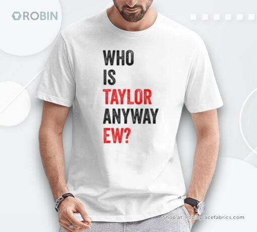 Who Is Taylor Anyway Ew Shirt