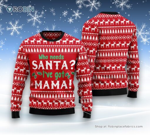 Who Need Santa I’Ve Got Mama Ugly Christmas Sweater