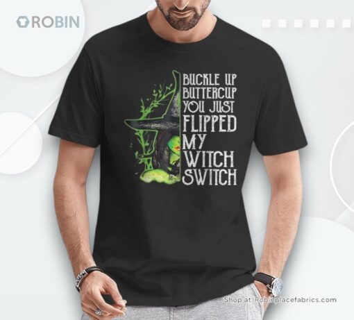 Witch Buckle Up Buttercup You Just Flipped My Witch Switch Shirt