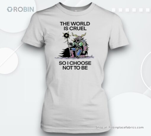 Wizard The World Is Cruel So I Choose Not To Be Unisex Shirt