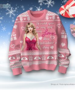 Would You Be My, My, My Lover This Valentine’s Day Taylor Swift Sweater and Sweatshirt