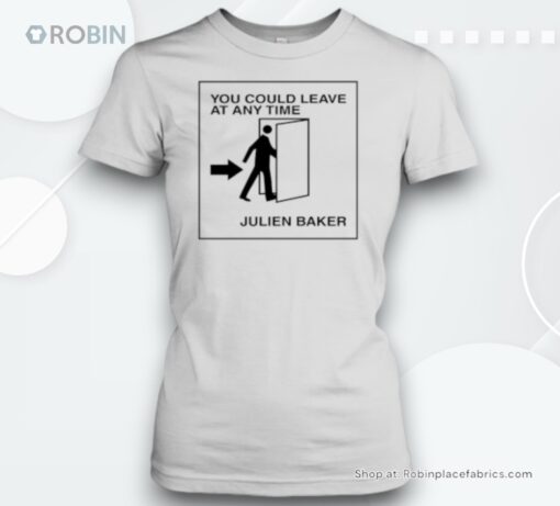 You could leave at any time Julien Baker Unisex Shirt