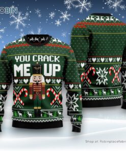 You Crack Me Up Nutcracker Ugly Christmas Sweatshirt, Sweater