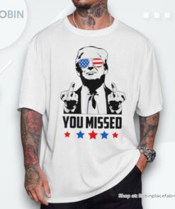 You Missed Trump 2024 Missed Me Shirt