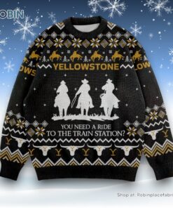 You Need A Ride To The Train Station Yellowstone Est 1865 Dutton Ranch Montana Ugly Christmas Sweater and Sweatshirt