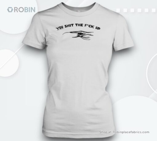 You shut the fck up Unisex Shirt