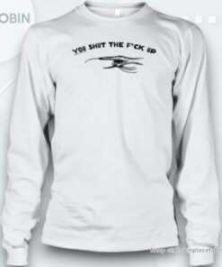 You shut the fck up Unisex Shirt
