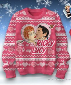 You’re The Ricky To My Lucy Valentine Sweater and Sweatshirt