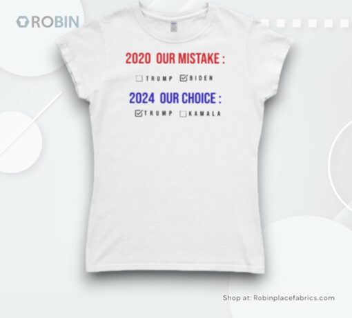 2020 Our Mistake 2024 Our Choice Vote Donald Trump Shirt
