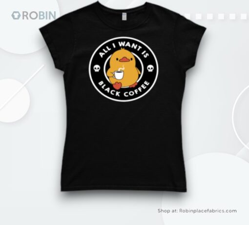 All I Want Is Black Coffee By Tobe Fonseca Shirt