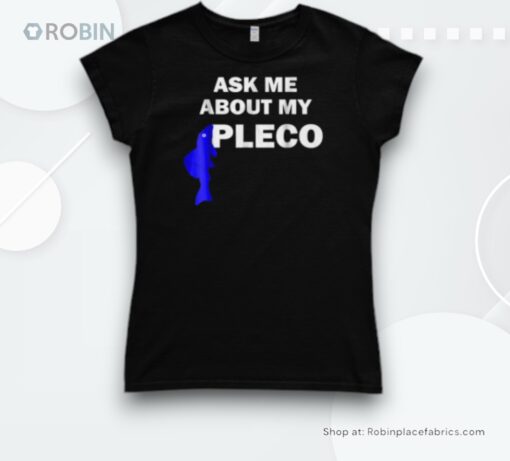 Ask Me About My Pleco Fish Shirt
