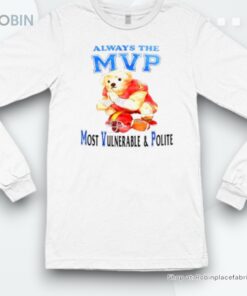 Bear Always The Mvp Most Vulnerable And Polite Shirt