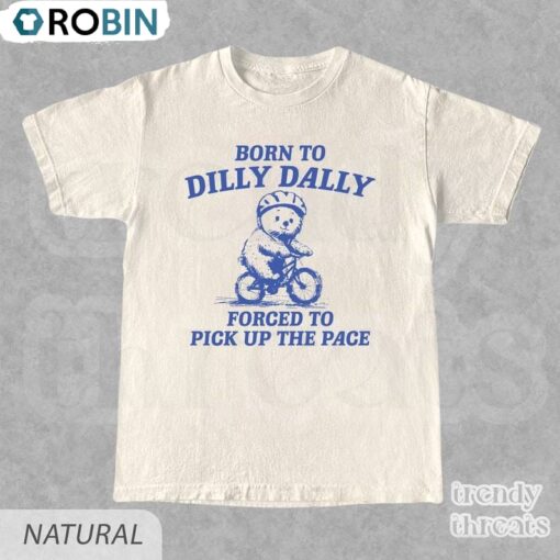 Born To Dilly Dally Forced To Pick Up The Pace Shirt, Bull Funny Y2k Shirt